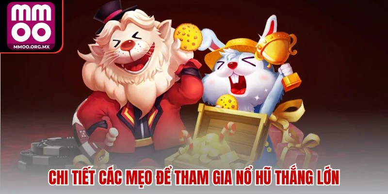 Chi tiết các mẹo để tham gia nổ hũ thắng lớn Chi tiết các mẹo để tham gia nổ hũ thắng lớn