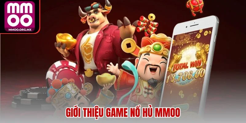 Giới thiệu game nổ hủ MMOO Giới thiệu game nổ hủ MMOO