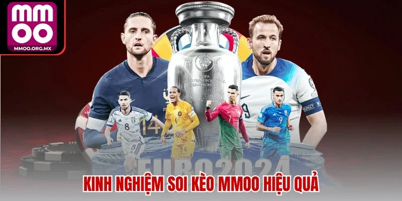 Kinh nghiệm soi kèo MMOO hiệu quả Kinh nghiệm soi kèo MMOO hiệu quả